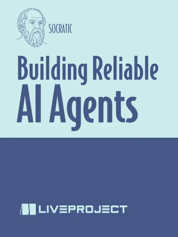 Building Reliable AI Agents (Manning liveProject series)