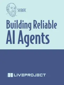 Building Reliable AI Agents (Manning liveProject series)